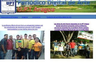 Historia de la U.P.T Aragua imágenes comentarios fundación del periódico digital de arte
 