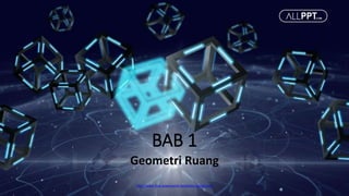 http://www.free-powerpoint-templates-design.com
BAB 1
Geometri Ruang
 
