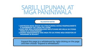SARILI, LIPUNAN, AT
MGA PANINIWALA
TALAKAYIN NATIN
1.MAYROON BANG BAGAY NA ITINUTURING MONG PAMPASUWERTE
O NAGBIBIGAY NG LAKAS NG LOOB?
2.ANO ANG MGA PANINIWALANG NATUTUHAN MO MULA SA IYONG
PAMILYA O KOMUNIDAD?
3.PAANO NAKAAAPEKTO ANG MGA ITO SA IYONG MGA DESISYON AT
PANANAW SA BUHAY?
Expand this page to a whiteboard by right-clicking on the page
and then choose "Expand to whiteboard."
 