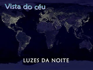 LUZES DA NOITE
 