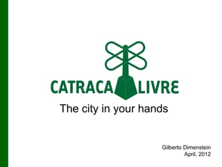 Gilberto Dimenstein
April, 2012
The city in your hands
 