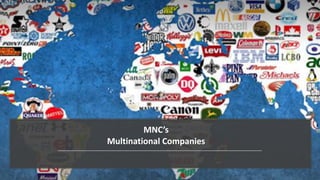 MNC’s
Multinational Companies
 