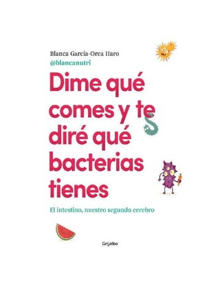 Dime qué comes y te diré qué bacterias tienes: El intestino, nuestro  segundo cerebro(Alimentación saludable) (Cocina saludable) : García-Orea  Haro (@blancanutri), Blanca: : Libros