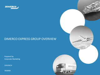 2020/08/24
Prepared by
Corporate Marketing
TAIWAN
DIMERCO EXPRESS GROUP OVERVIEW
 