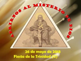 26 de mayo de 2013
Fiesta de la Trinidad (C)
 