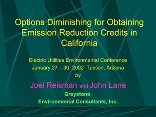 Options Diminishing for Obtaining Emission Reduction Credits in California ,[object Object],[object Object],[object Object],[object Object],[object Object],[object Object]