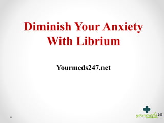 Diminish Your Anxiety
With Librium
Yourmeds247.net
 