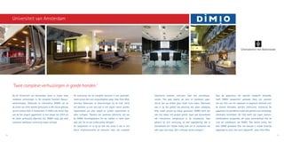 laboratoria moesten verhuizen naar een nieuwbouw­
locatie. “Het gaat daarbij om dure en kwetsbare appa­
ratuur, dus we wilden geen enkel risico lopen. Daarnaast
was er op het gebied van planning een grote uitdaging.
Alles moest precies op elkaar aansluiten. DIMIO heeft dan
ook niet alleen het project geleid, maar ook bijvoorbeeld
alle leveranciers aangestuurd in de nieuwbouw. Daar
gebeurt bij zo’n verhuizing zó veel tegelijkertijd, dat je
bijvoorbeeld een liftplan nodig hebt om te voorkomen dat
alles daar vast loopt. Dat is allemaal prima verlopen.”
Voor de apparatuur die speciale aandacht behoefde,
heeft DIMIO ‘paspoorten’ gemaakt. Deze zijn voorzien
van een foto van het apparaat en gegevens bestemd voor
de diverse betrokken partijen (verhuizers, monteurs) De
apparaten zijn gecodeerd, zodat alle partijen over eenduidige
informatie beschikten. De UvA heeft zijn eigen verhuis­
coördinatoren aangesteld, die nauw samenwerken met de
‘over all’ coördinator van DIMIO. “Dat werkte prima. Het
door DIMIO gemaakte Plan van Aanpak is vrijwel letterlijk
opgevolgd en punt voor punt afgewerkt”, aldus Peter Blok.
Bij de Universiteit van Amsterdam zitten ze tussen twee
complexe verhuizingen in. De complete Faculteit Natuur-
wetenschapen, Wiskunde en Informatica (FNWI) zal na
de zomer van 2010 worden gehuisvest in één nieuw gebouw
op het Science Park in Amsterdam. In 2009 is de eerste fase
van de het project opgeleverd. In het najaar van 2010 zal
de totale verhuizing afgerond zijn. DIMIO zorgt dat deze
complexe tweefasen-verhuizing soepel verloopt.
De verhuizing van de complete faculteit is een gecompli-
ceerd proces dat veel zorgvuldigheid vergt. Voor Peter Blok,
directeur Gebouwen en Voorzieningen bij de UvA, stond
het derhalve al snel vast dat er een expert moest worden
ingeschakeld om alles soepel en zonder calamiteiten te
laten verlopen. “Dankzij een positieve referentie zijn we
bij DIMIO terechtgekomen. En we hebben er zeker geen
spijt van. Tot nu toe is alles prima verlopen.”
De complexiteit zit er bij de UvA met name in dat er niet
alleen onderwijsruimten en kantoren, maar ook complete
18 19
'Twee complexe verhuizingen in goede handen.'
Universiteit van Amsterdam
 