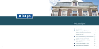 Even voorstellen	 4
	 DIMIO Huisvesting en Werkomgeving	 6
	 ICOON de praktische huisvestingsmethodiek	 8
	 Klantcase Delta Lloyd	 12
	 DIMIO Bedrijfsverplaatsing en Verhuiscoördinatie	 14
	 Klantcase Universiteit van Amsterdam	 18
	 DIMIO Procesoptimalisatie en Borging	 20
	 Klantcase Nedtrain	 24
	 8 Redenen om voor DIMIO te kiezen	 26
	 DIMIO Kwaliteit met duurzaamheid	 27
Inhoudsopgave
2 3
 