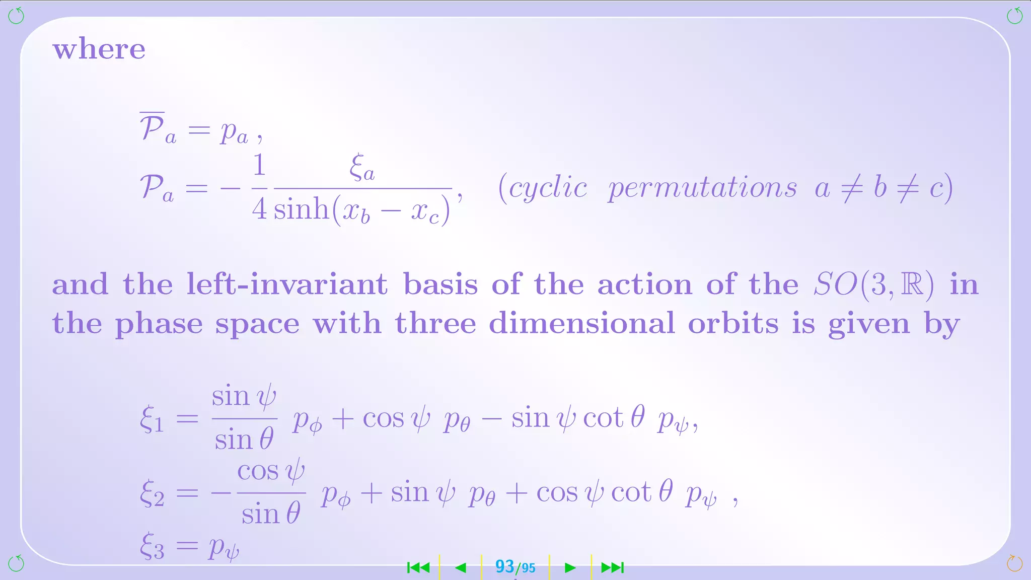 where

     P a = pa ,
             1      ξa
     Pa = −                   , (cyclic permutations a = b = c)
             4 sinh(xb − xc )

and the left-invariant basis of the action of the SO(3, R) in
the phase space with three dimensional orbits is given by

          sin ψ
     ξ1 =        pφ + cos ψ pθ − sin ψ cot θ pψ ,
          sin θ
            cos ψ
     ξ2 = −        pφ + sin ψ pθ + cos ψ cot θ pψ ,
             sin θ
     ξ3 = pψ
                         ´      93/95   ¹
 