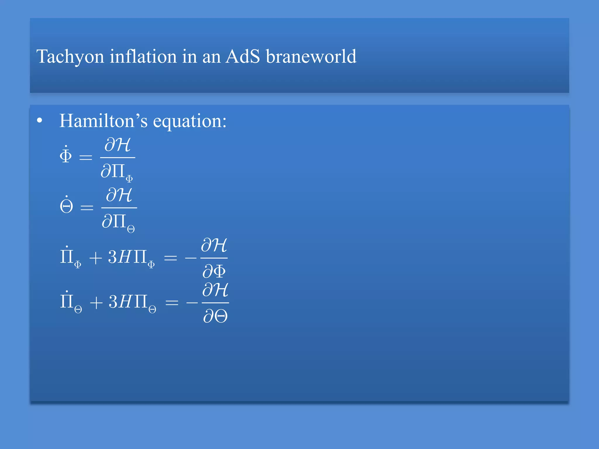 Tachyon inflation in an AdS braneworld
• Hamilton’s equation:
3
3
H
H
 