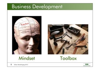 Kölner Marketingtag 20158
MindsetMindsetMindsetMindset ToolboxToolboxToolboxToolbox
Business Development
 