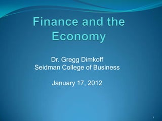 Dr. Gregg Dimkoff
Seidman College of Business

     January 17, 2012




                              1
 