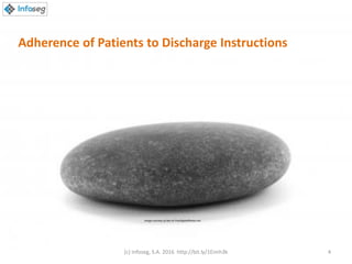 Adherence of Patients to Discharge Instructions
Image courtesy of dan at FreeDigitalPhotos.net
(c) Infoseg, S.A. 2016 http://bit.ly/1Eimh3k 4
 