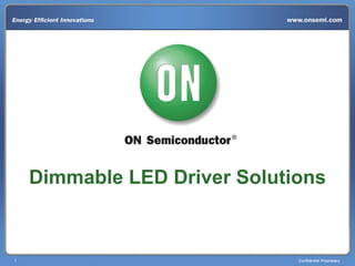 1 Confidential Proprietary
Dimmable LED Driver Solutions
 