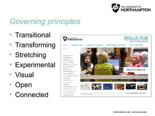 Governing principles
• Transitional
• Transforming
• Stretching
• Experimental
• Visual
• Open
• Connected
 