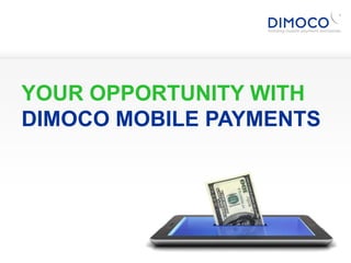 YOUR OPPORTUNITY WITH
DIMOCO MOBILE PAYMENTS
 