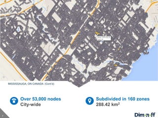 7
Over 53,000 nodes
City-wide
Subdivided in 160 zones
288.42 km2
MISSISSAUGA, ON CANADA (Cont’d)
 
