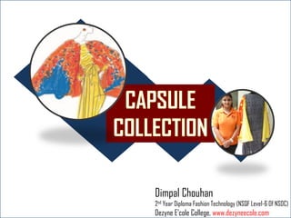 Dimpal Chouhan
2nd Year Diploma Fashion Technology (NSQF Level-6 Of NSDC)
Dezyne E’cole College, www.dezyneecole.com
 
