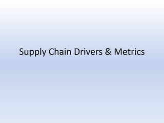 Supply Chain Drivers & Metrics 