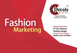Dimpal Chouhan
2nd Year Diploma
Fashion Design
Dezyne E’cole College
(NSQF Level 6 Of NSDC)
 