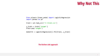 7
Why Not This
The kitchen sink approach
 