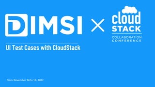 UI Test Cases with CloudStack
From November 14 to 16, 2022
 