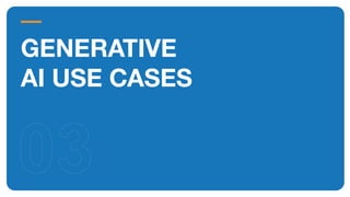 GENERATIVE
AI USE CASES
 
