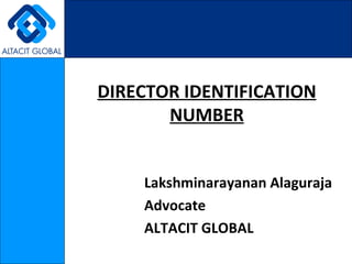 DIRECTOR IDENTIFICATION NUMBER Lakshminarayanan Alaguraja Advocate ALTACIT GLOBAL 
