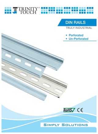 • Perforated
• Un-Perforated
TRULY INDUSTRIAL
DIN RAILS
 