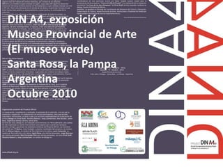 DIN A4, exposición
Museo Provincial de Arte
(El museo verde)
Santa Rosa, la Pampa
Argentina
Octubre 2010
 