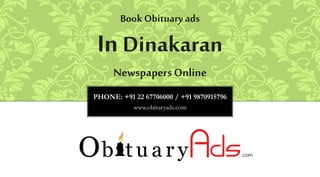 PHONE: +91 22 67706000 / +91 9870915796
www.obituryads.com
BookObituary ads
In Dinakaran
Newspapers Online
 