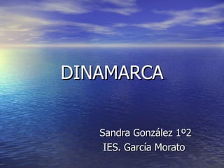 DINAMARCA Sandra González 1º2 IES. García Morato  