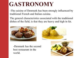 • Denmark is a wonderful
place to experiment real
traditions.
• Denmark has participated in
all the Olympic Games.
• The biggest island in the
world is in Denmark, it’s
Greenland.
 