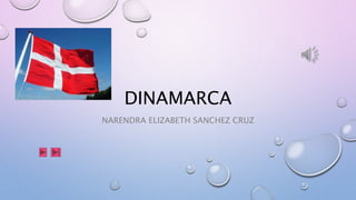 DINAMARCA
NARENDRA ELIZABETH SANCHEZ CRUZ
 