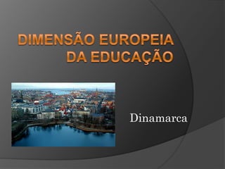 Dimensão Europeia da Educação Dinamarca 