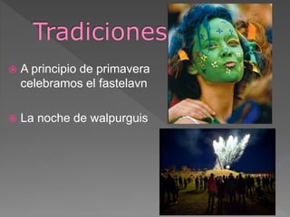  A principio de primavera
celebramos el fastelavn
 La noche de walpurguis
 
