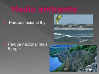  Parque nacional thy
 Parque nacional mols
Bjerge
 
