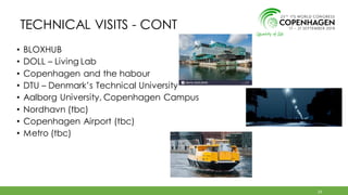 • BLOXHUB
• DOLL – Living Lab
• Copenhagen and the habour
• DTU – Denmark’s Technical University
• Aalborg University, Copenhagen Campus
• Nordhavn (tbc)
• Copenhagen Airport (tbc)
• Metro (tbc)
23
TECHNICAL VISITS - CONT
 