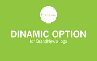 Dinamic option
for BrandNew’s logo
 