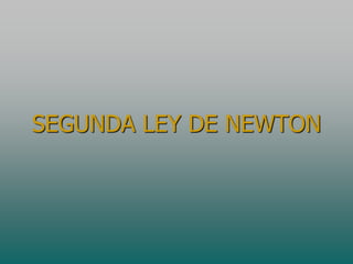 SEGUNDA LEY DE NEWTON
 
