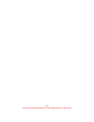 - 10 –
programa interdisciplinario de investigaciones en educación
 