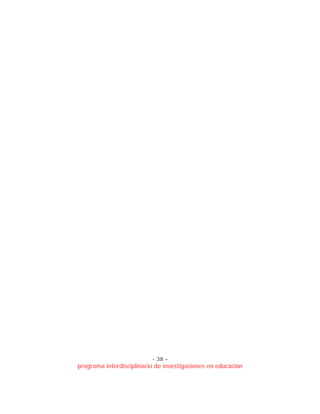 - 38 –
programa interdisciplinario de investigaciones en educación
 