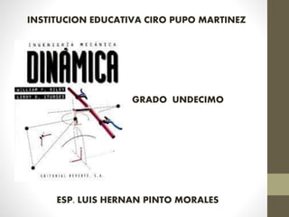 INSTITUCION EDUCATIVA CIRO PUPO MARTINEZ
ESP. LUIS HERNAN PINTO MORALES
GRADO UNDECIMO
 