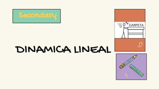DINAMICA LINEAL
Secondary
 