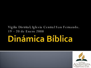 Vigilia Distrital; Iglesia Central San Fernando.  19 – 20 de Enero 2008 