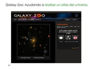 Galaxy Zoo: Ayudando a realizar un atlas del universo.




 17
 