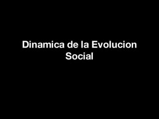 Dinamica de la Evolucion Social 