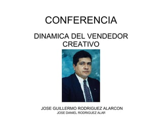CONFERENCIA DINAMICA DEL VENDEDOR CREATIVO JOSE GUILLERMO RODRIGUEZ ALARCON 