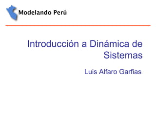 Introducción a Dinámica de
Sistemas
Luis Alfaro Garfias
 